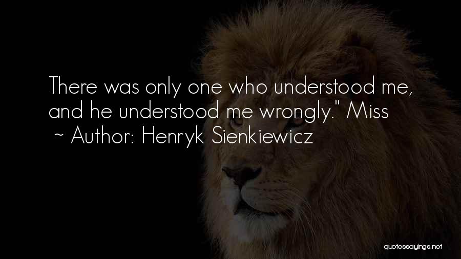I Wish Someone Understood Me Quotes By Henryk Sienkiewicz