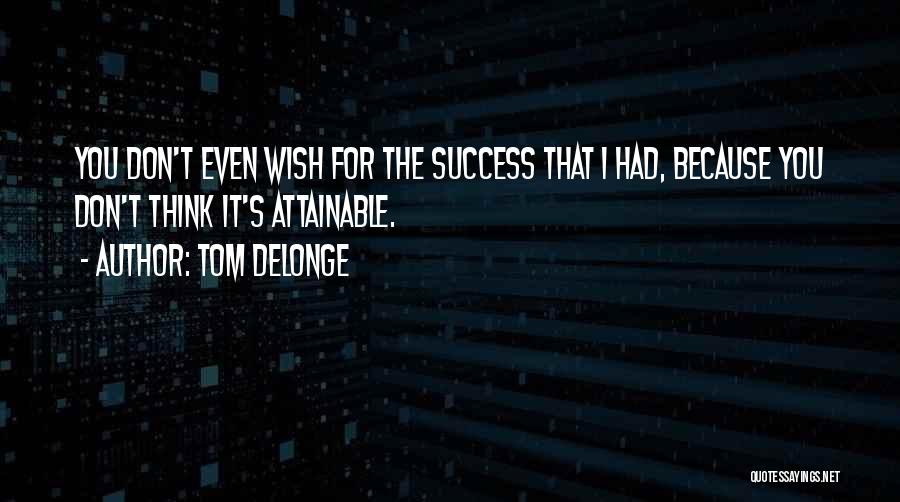 I Wish Success Quotes By Tom DeLonge