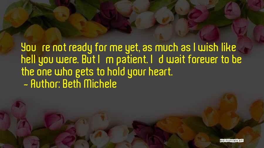 I Wish To Hold You Quotes By Beth Michele