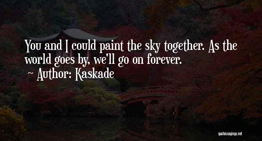 I Wish We Could Be Together Forever Quotes By Kaskade