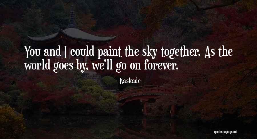 I Wish We Could Be Together Forever Quotes By Kaskade