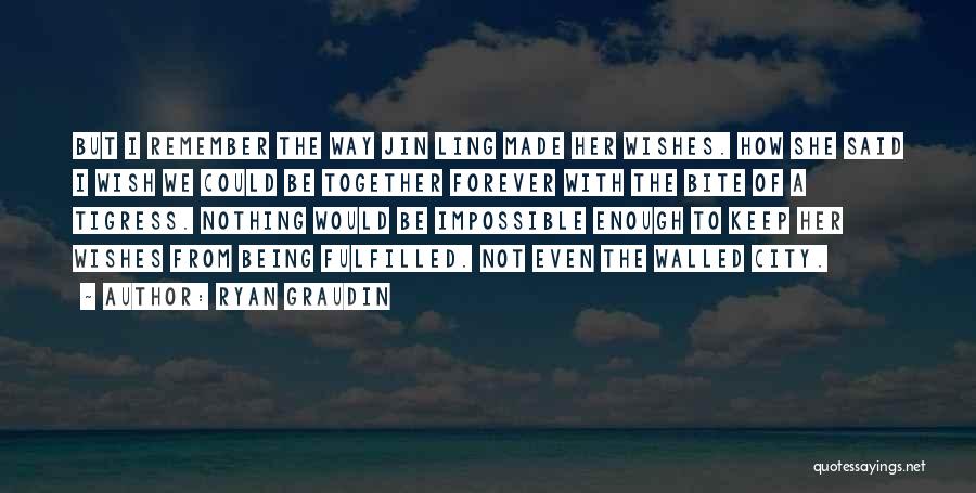 I Wish We Could Be Together Forever Quotes By Ryan Graudin
