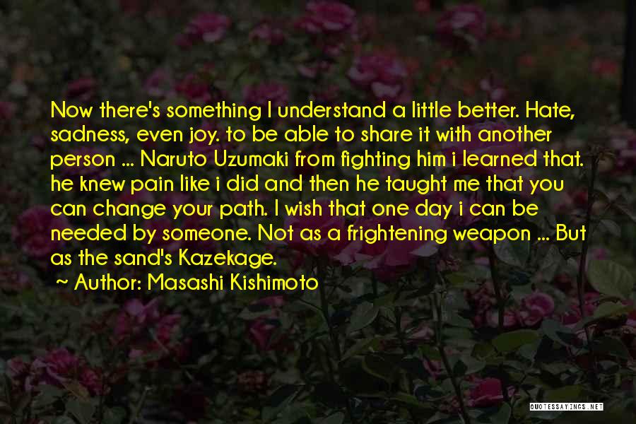 I Wish You Can Understand Me Quotes By Masashi Kishimoto
