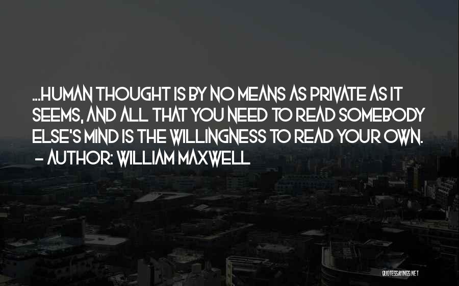 I Wish You Could Read My Mind Quotes By William Maxwell