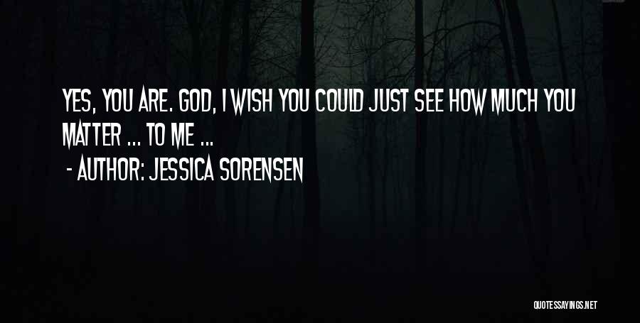 I Wish You Could See Quotes By Jessica Sorensen