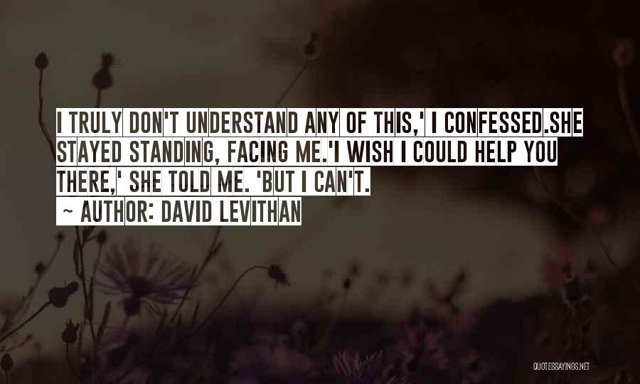 I Wish You Could Understand Quotes By David Levithan