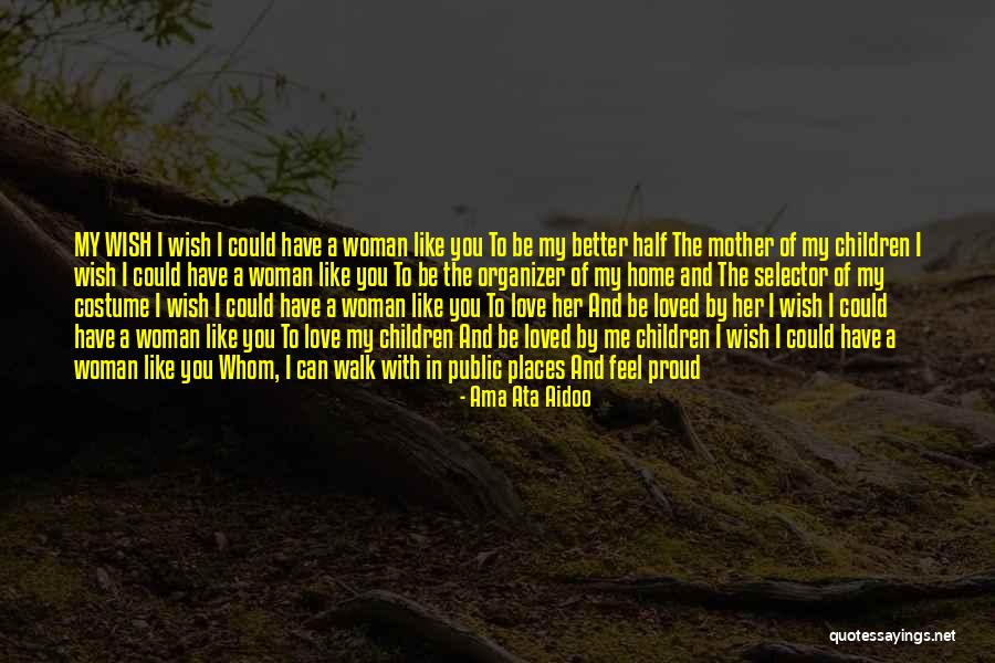 I Wish You Loved Me Quotes By Ama Ata Aidoo I Wish You Loved Me Quotes By Ama Ata Aidoo