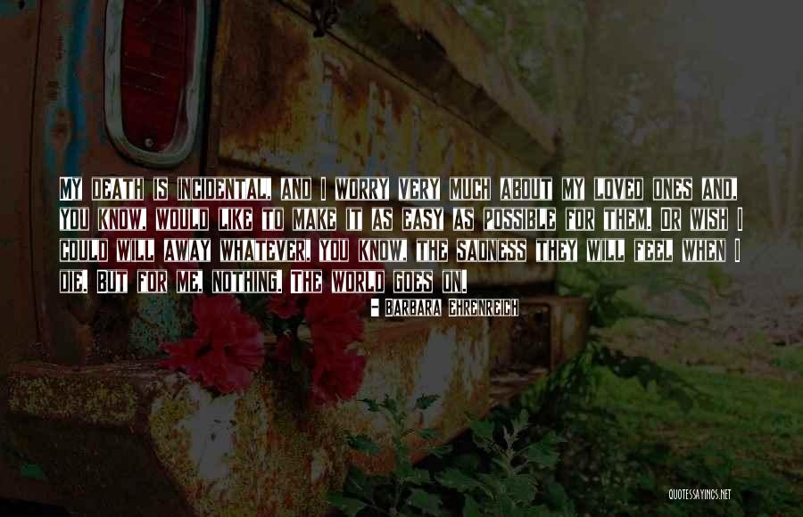 I Wish You Loved Me Quotes By Barbara Ehrenreich I Wish You Loved Me Quotes By Barbara Ehrenreich