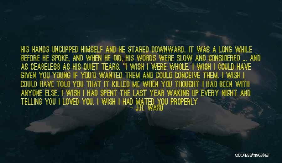 I Wish You Loved Me Quotes By J.R. Ward I Wish You Loved Me Quotes By J.R. Ward