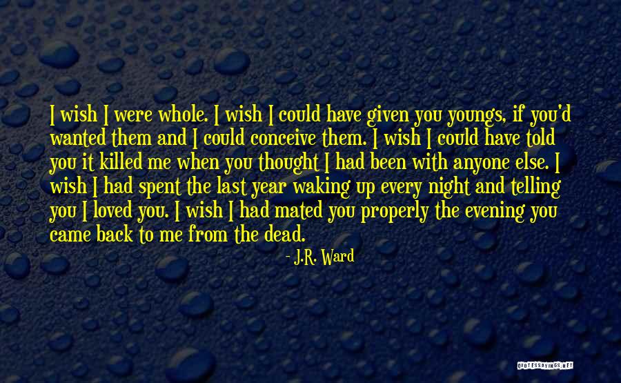 I Wish You Loved Me Quotes By J.R. Ward I Wish You Loved Me Quotes By J.R. Ward