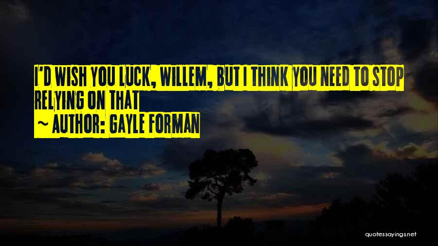 I Wish You Luck Quotes By Gayle Forman