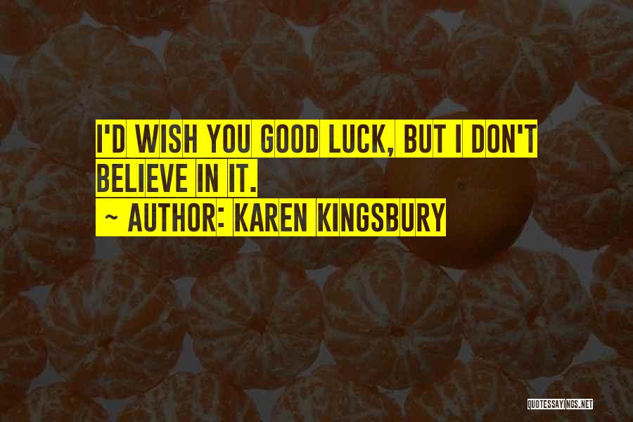 I Wish You Luck Quotes By Karen Kingsbury
