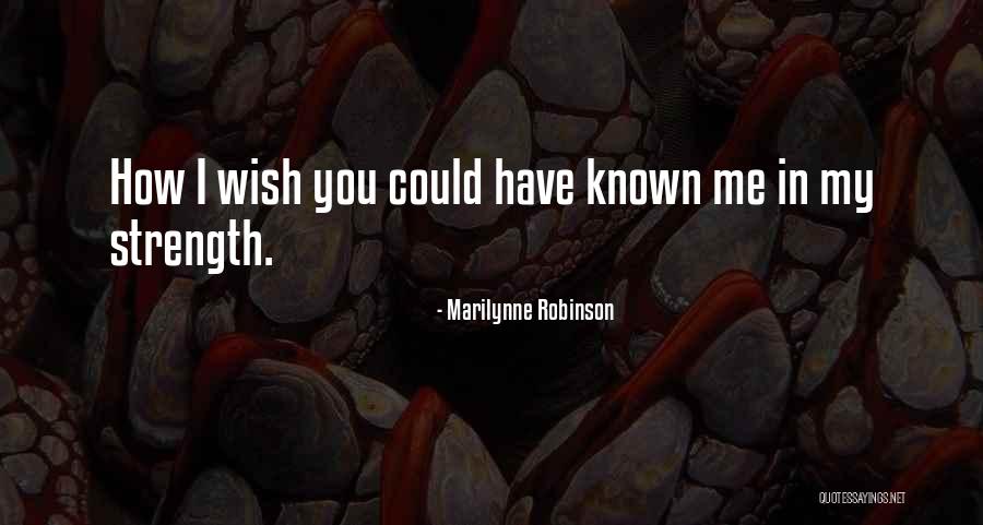 I Wish You Strength Quotes By Marilynne Robinson I Wish You Strength Quotes By Marilynne Robinson