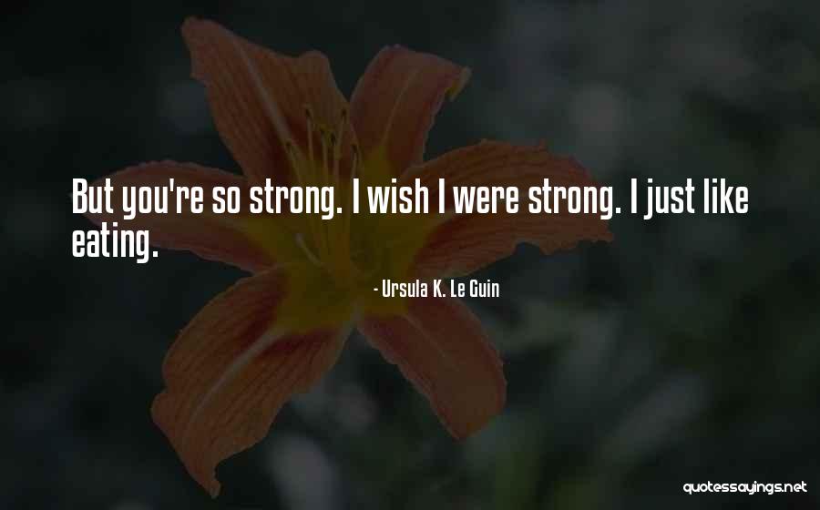 I Wish You Strength Quotes By Ursula K. Le Guin I Wish You Strength Quotes By Ursula K. Le Guin
