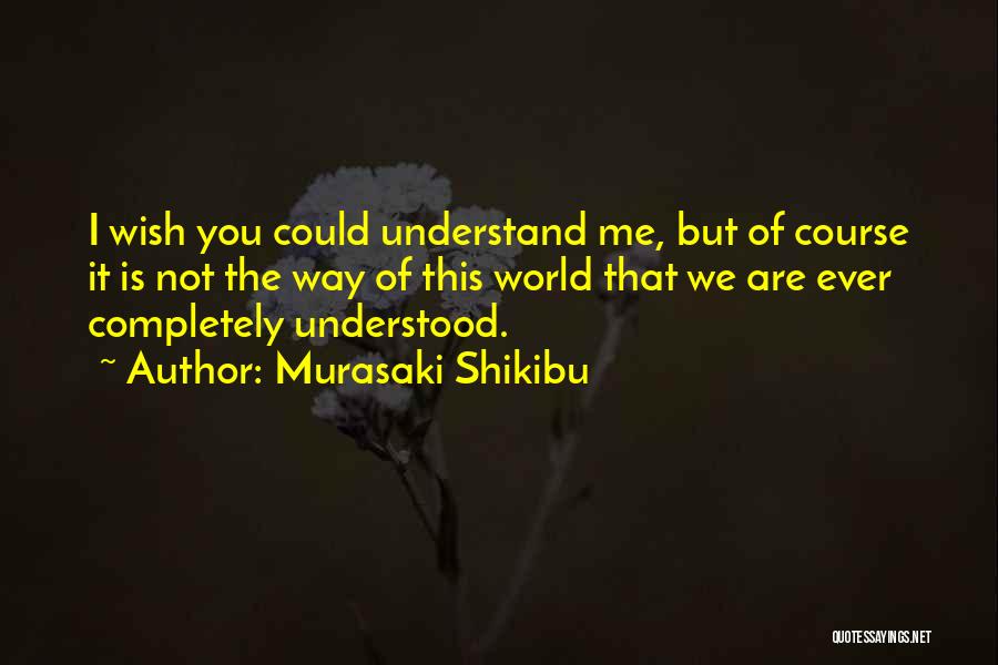 I Wish You Understood Me Quotes By Murasaki Shikibu