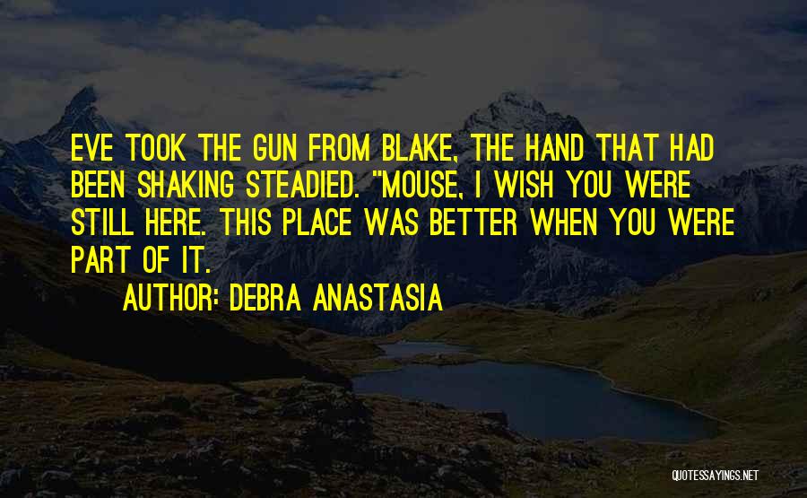 I Wish You Were Here Quotes By Debra Anastasia