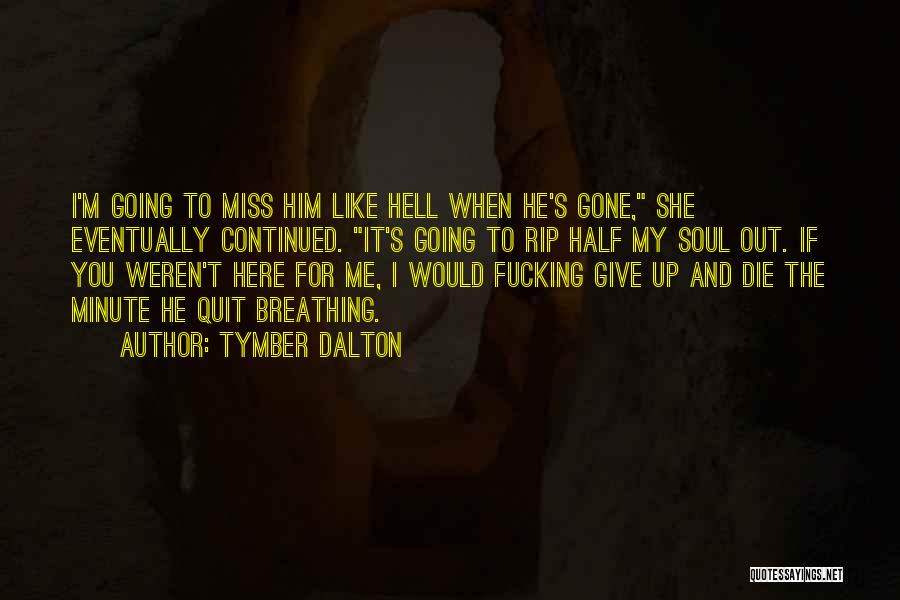 I Wish You Were Here Rip Quotes By Tymber Dalton