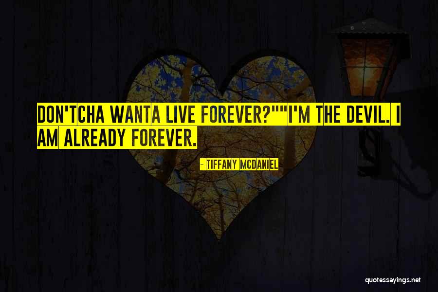I Wish You Were Mine Forever Quotes By Tiffany McDaniel I Wish You Were Mine Forever Quotes By Tiffany McDaniel