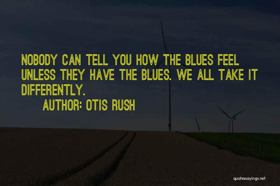 I Wish You Would Just Tell Me How You Feel Quotes By Otis Rush