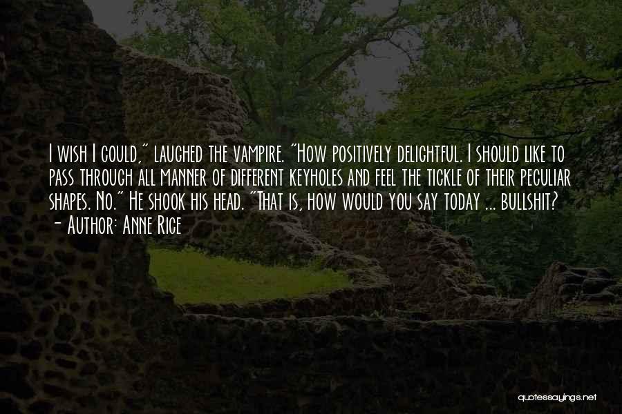 I Wish You Would Quotes By Anne Rice