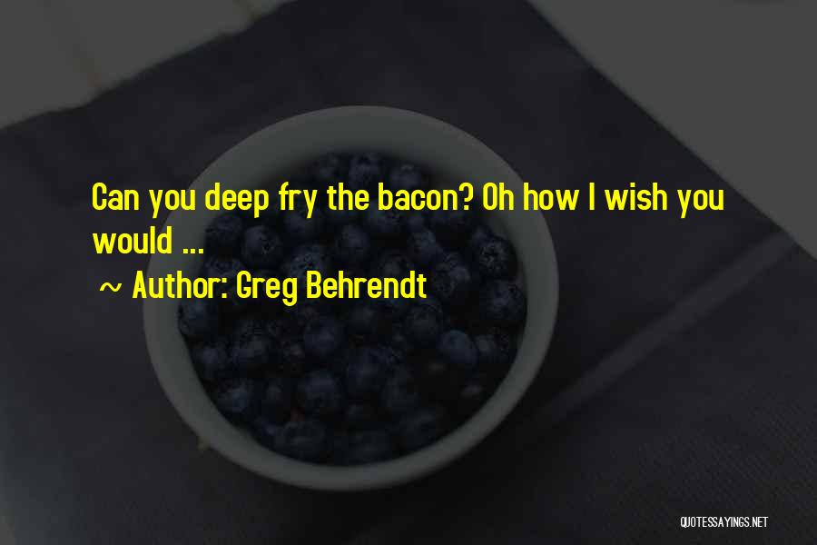 I Wish You Would Quotes By Greg Behrendt