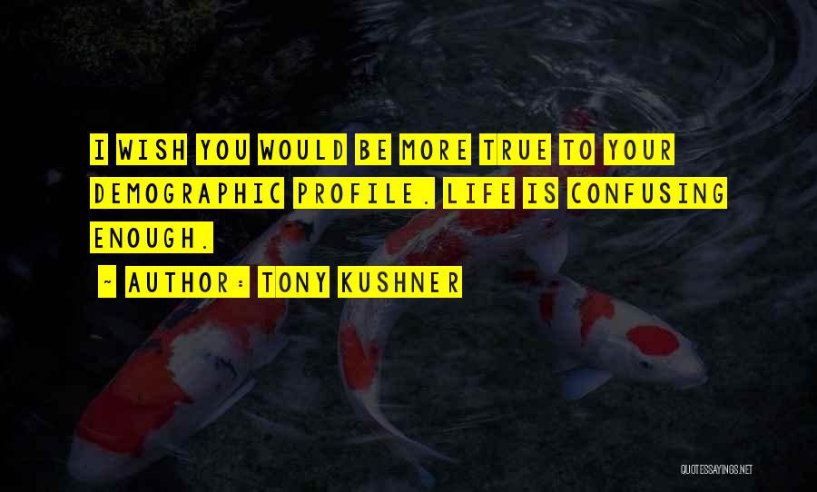 I Wish You Would Quotes By Tony Kushner