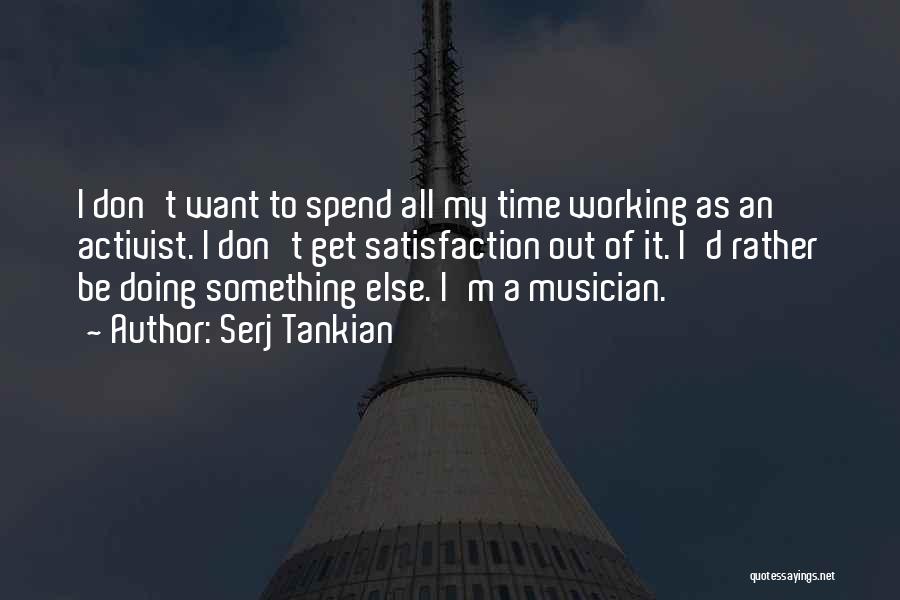 I Wish You Would Spend Time With Me Quotes By Serj Tankian