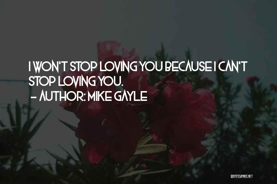 I Won Stop Loving You Quotes By Mike Gayle