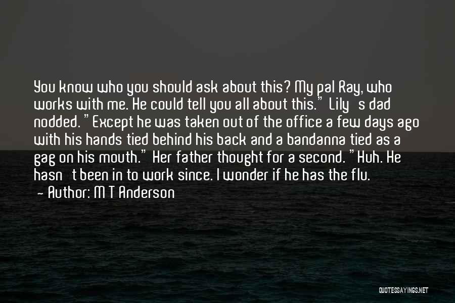 I Wonder About You Quotes By M T Anderson