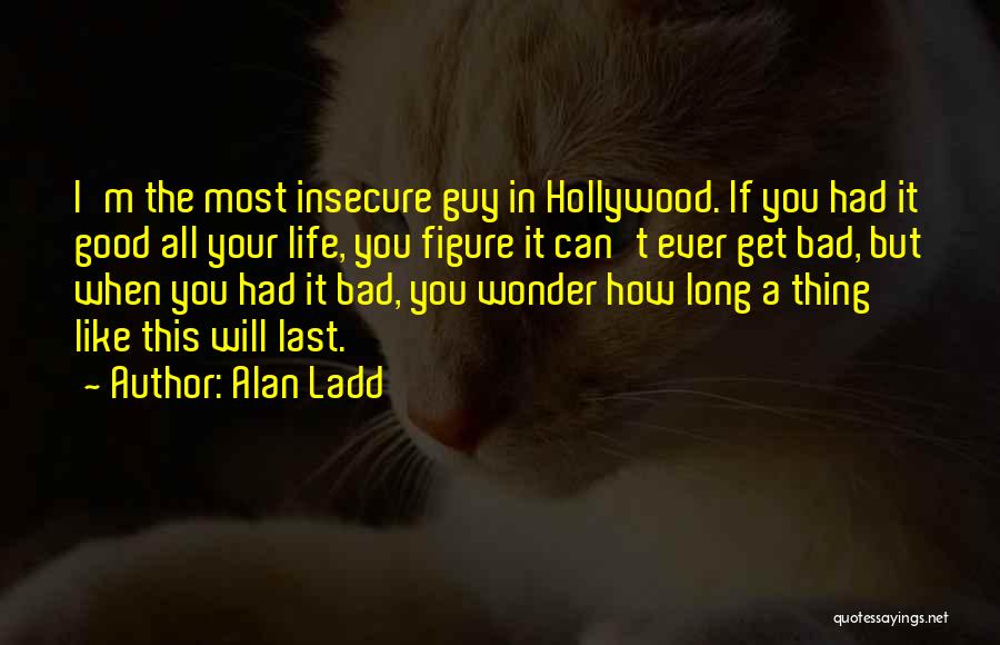 I Wonder How Long Quotes By Alan Ladd