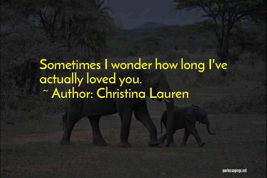 I Wonder How Long Quotes By Christina Lauren
