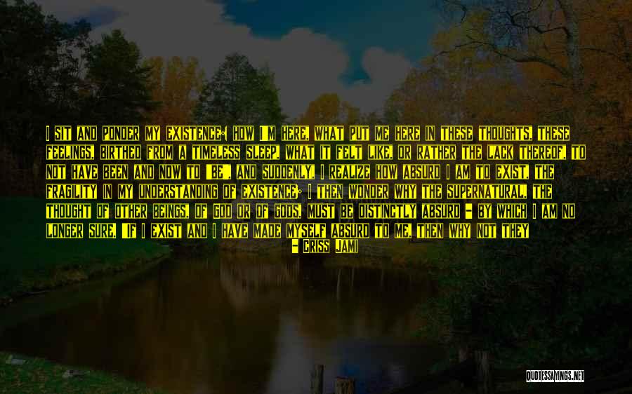 I Wonder How Long Quotes By Criss Jami I Wonder How Long Quotes By Criss Jami