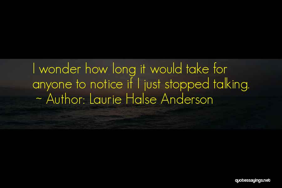 I Wonder How Long Quotes By Laurie Halse Anderson