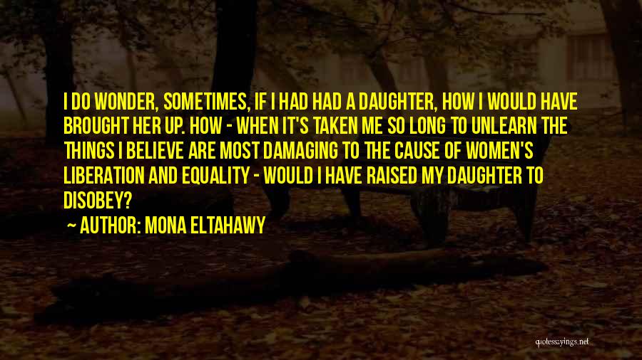 I Wonder How Long Quotes By Mona Eltahawy
