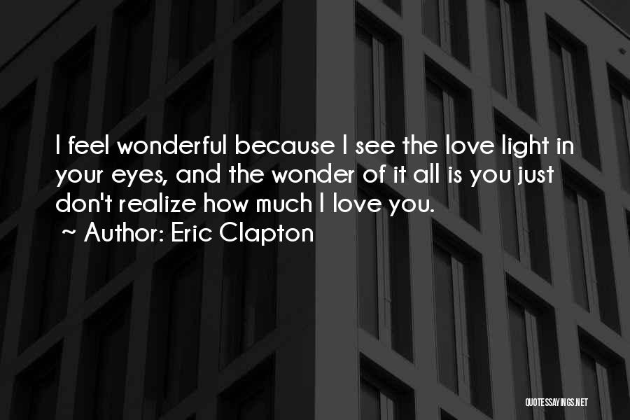 I Wonder How You Feel Quotes By Eric Clapton