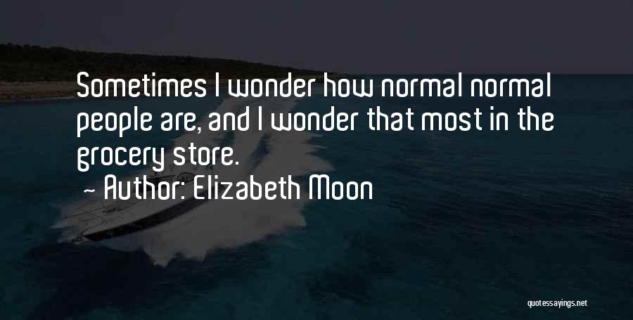 I Wonder Sometimes Quotes By Elizabeth Moon
