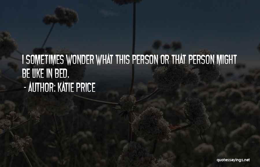 I Wonder Sometimes Quotes By Katie Price