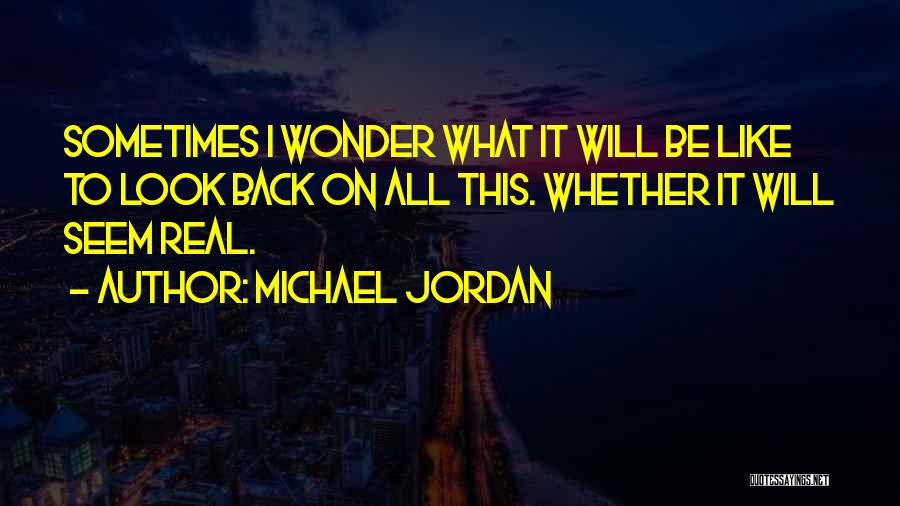 I Wonder Sometimes Quotes By Michael Jordan