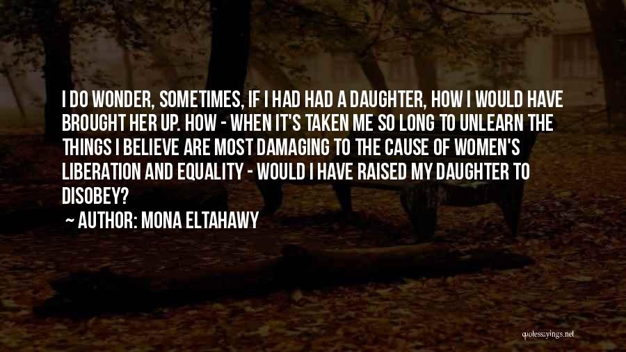 I Wonder Sometimes Quotes By Mona Eltahawy