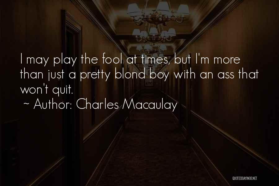 I Won't Be A Fool Quotes By Charles Macaulay