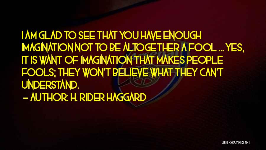 I Won't Be A Fool Quotes By H. Rider Haggard