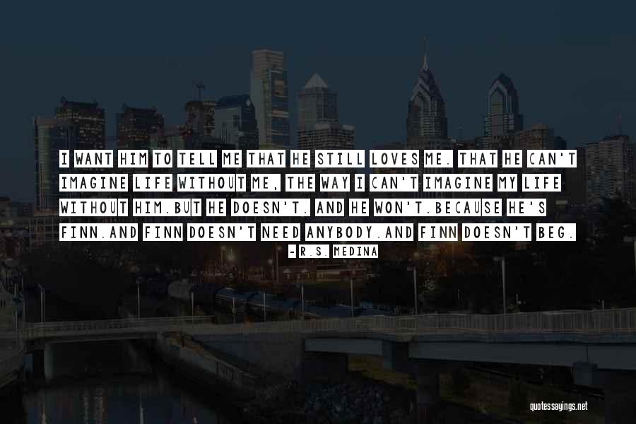 I Won't Beg You Quotes By R.S. Medina I Won't Beg You Quotes By R.S. Medina