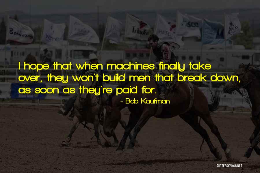 I Won't Break Down Quotes By Bob Kaufman I Won't Break Down Quotes By Bob Kaufman