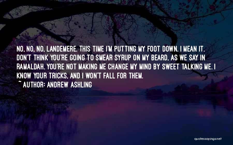 I Won't Change My Mind Quotes By Andrew Ashling