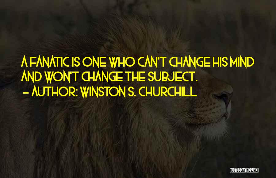 I Won't Change My Mind Quotes By Winston S. Churchill