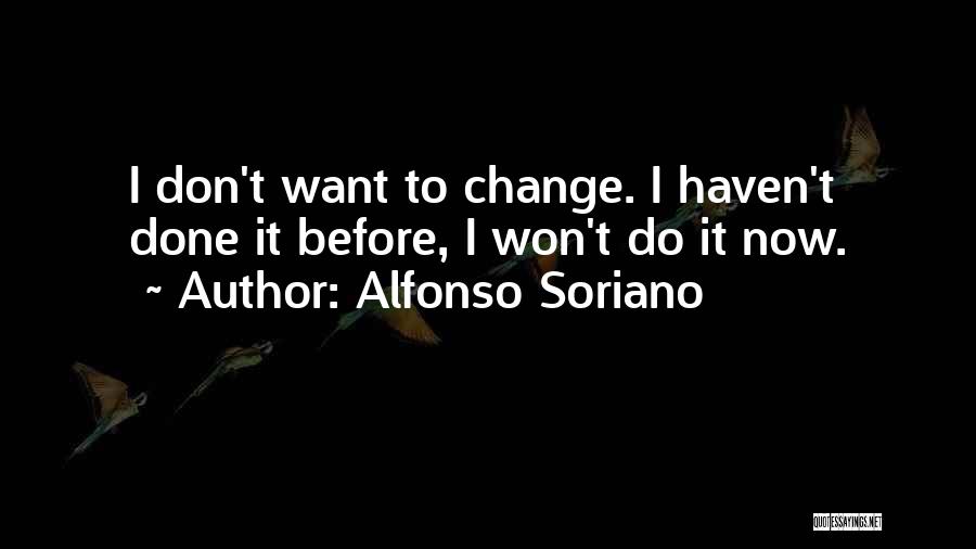 I Won't Change Quotes By Alfonso Soriano