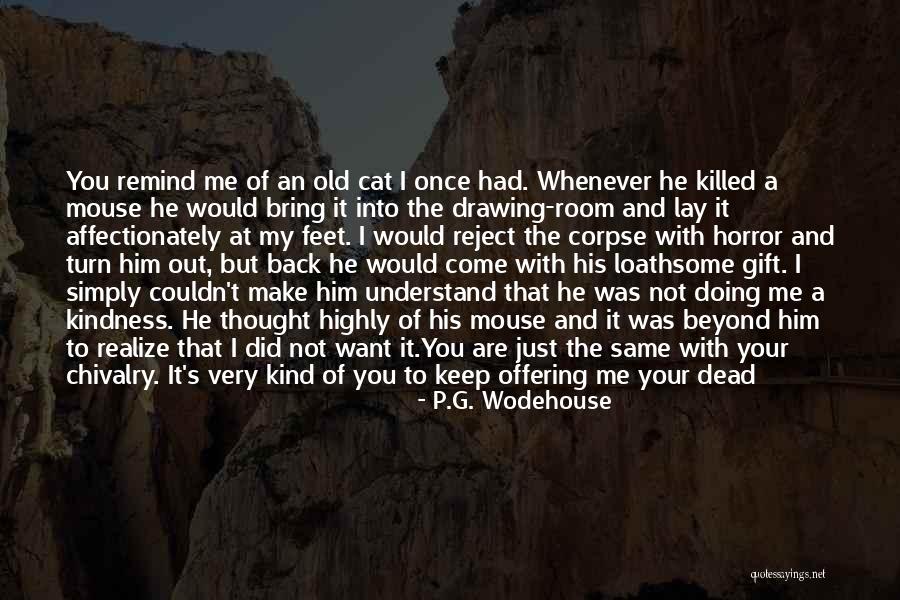 I Won't Come Back To You Quotes By P.G. Wodehouse I Won't Come Back To You Quotes By P.G. Wodehouse