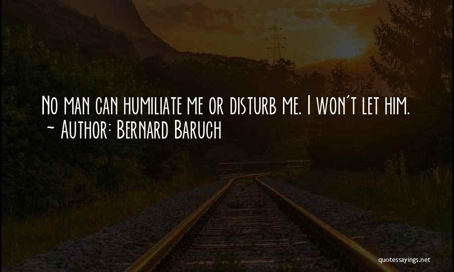 I Won't Disturb Quotes By Bernard Baruch