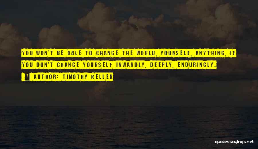 I Won't Ever Change Quotes By Timothy Keller