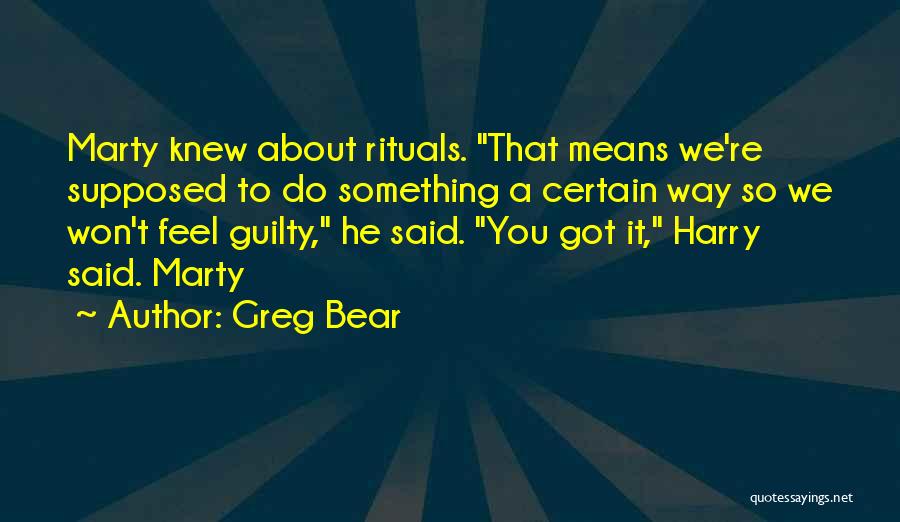 I Won't Feel Guilty Quotes By Greg Bear